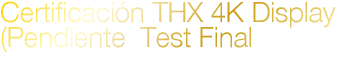 Certificación THX 4K Display (Pendiente  Test Final)